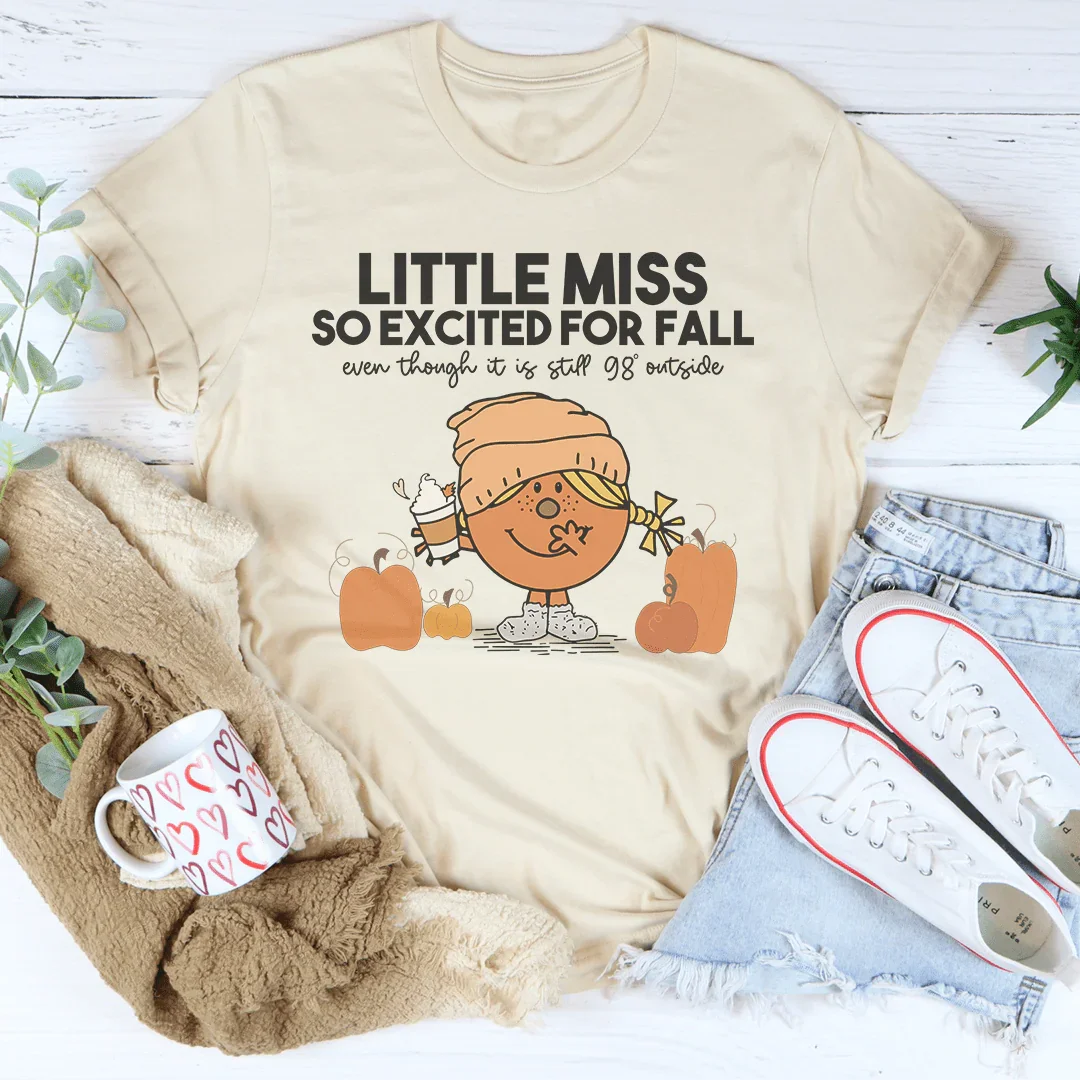 Little Miss So Excited For Fall Even Though It Is Still 98 Outside Tee